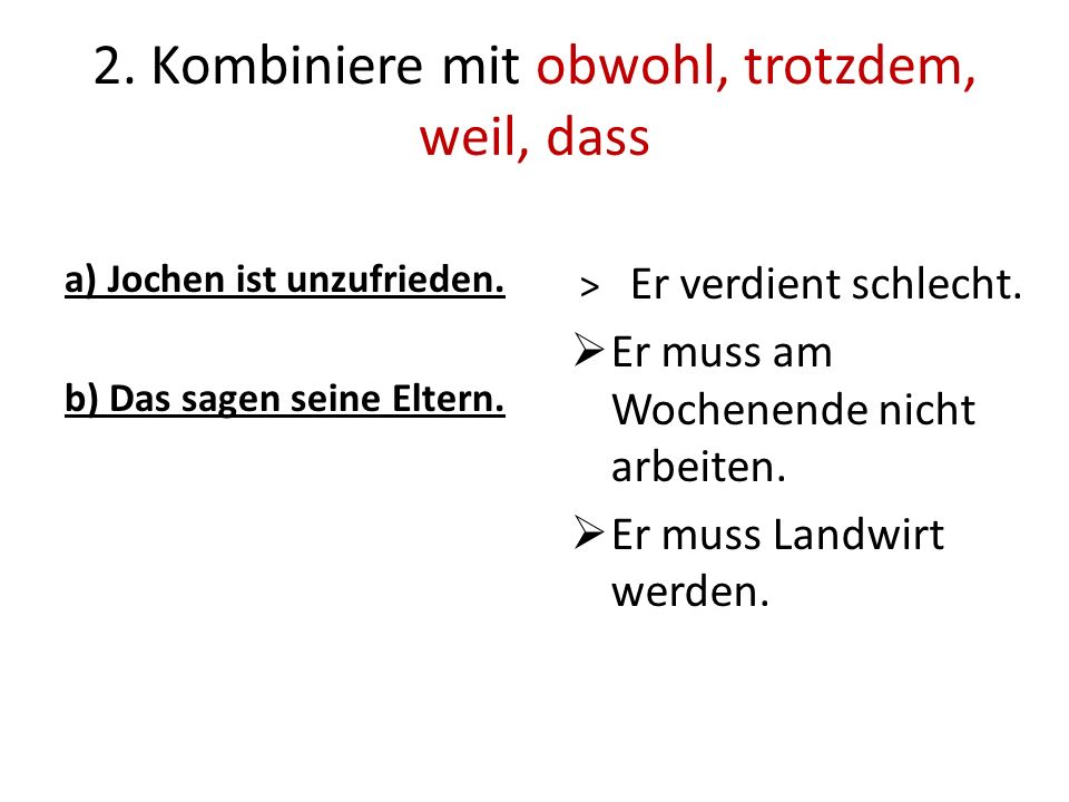 2. Kombiniere mit obwohl, trotzdem, weil, dass