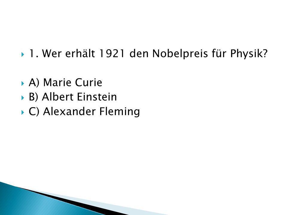 1. Wer erhält 1921 den Nobelpreis für Physik