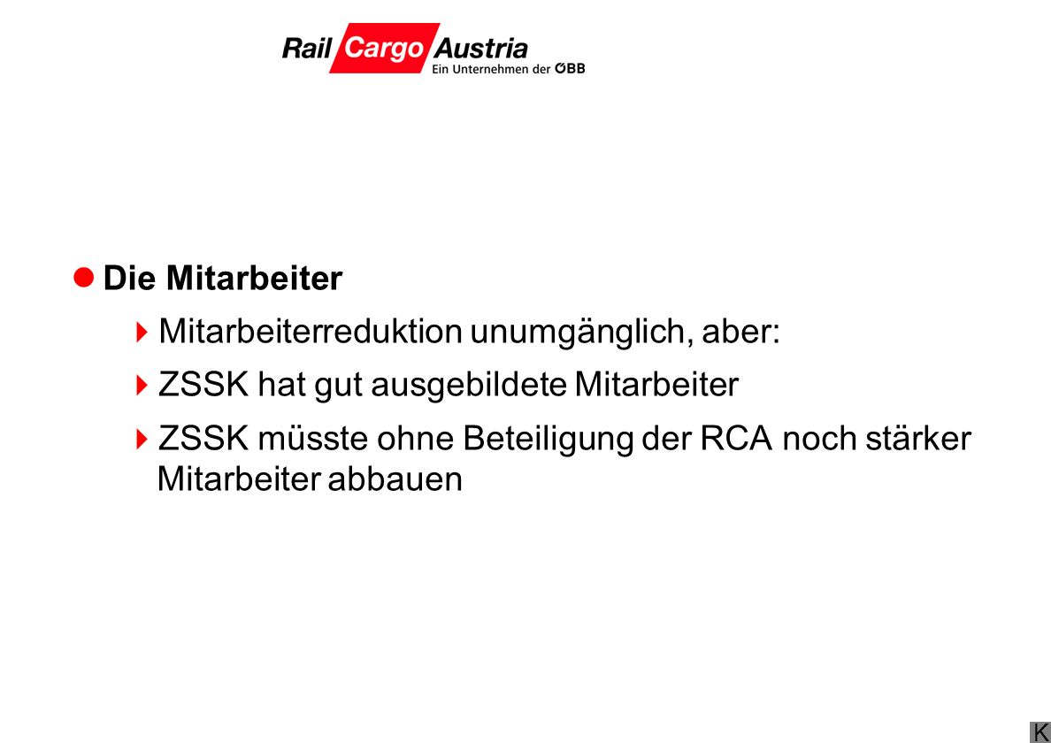 Die Mitarbeiter Mitarbeiterreduktion unumgänglich, aber: ZSSK hat gut ausgebildete Mitarbeiter.