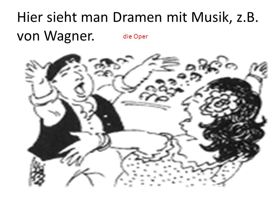 Hier sieht man Dramen mit Musik, z.B. von Wagner.