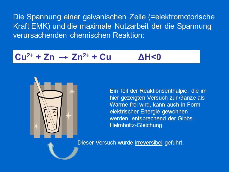 Die Spannung einer galvanischen Zelle (=elektromotorische Kraft EMK) und die maximale Nutzarbeit der die Spannung verursachenden chemischen Reaktion: