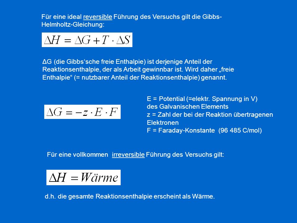 Für eine ideal reversible Führung des Versuchs gilt die Gibbs-Helmholtz-Gleichung: