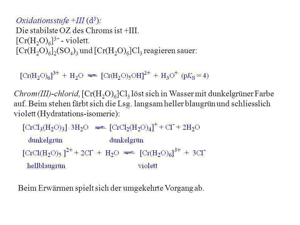 Oxidationsstufe +III (d3): Die stabilste OZ des Chroms ist +III.