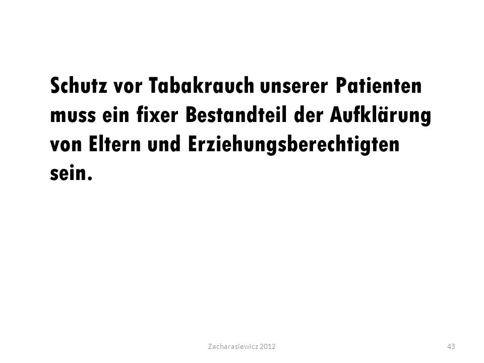 Schutz vor Tabakrauch unserer Patienten muss ein fixer Bestandteil der Aufklärung von Eltern und Erziehungsberechtigten sein.