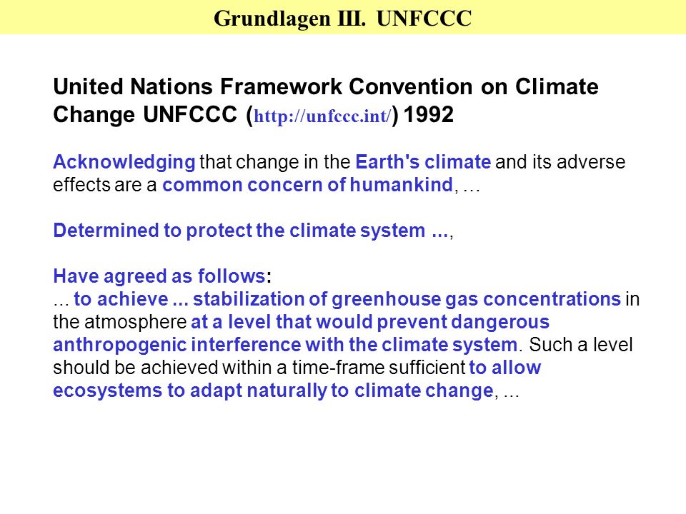 Grundlagen III. UNFCCC United Nations Framework Convention on Climate Change UNFCCC (