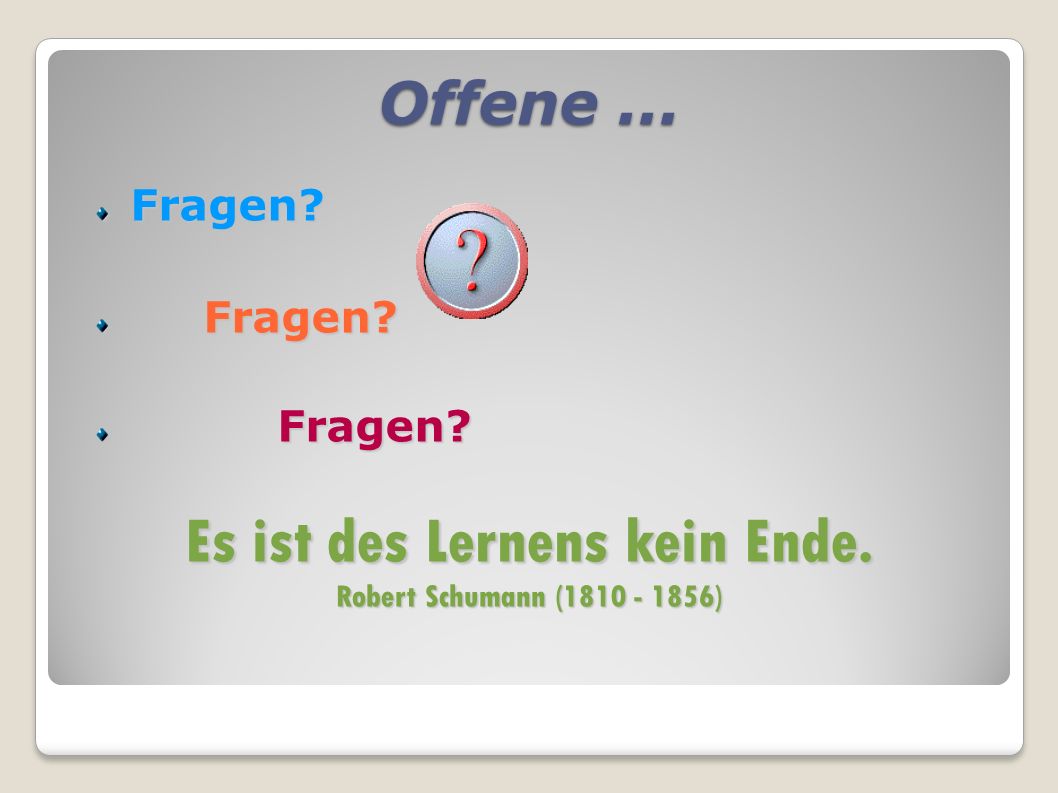 Es ist des Lernens kein Ende. Robert Schumann ( )