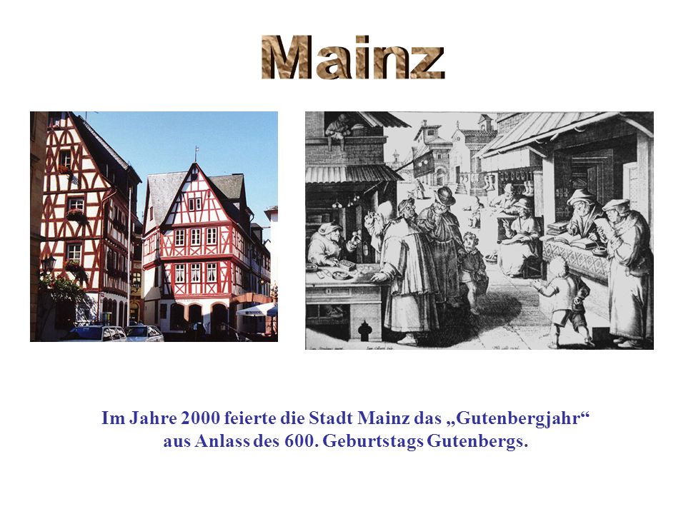 Mainz Im Jahre 2000 feierte die Stadt Mainz das „Gutenbergjahr