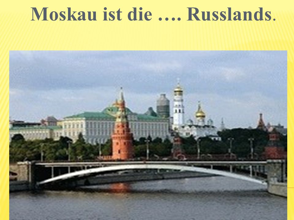 Moskau ist die …. Russlands.