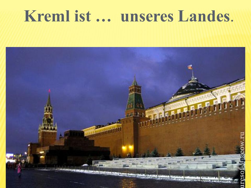 Kreml ist … unseres Landes.