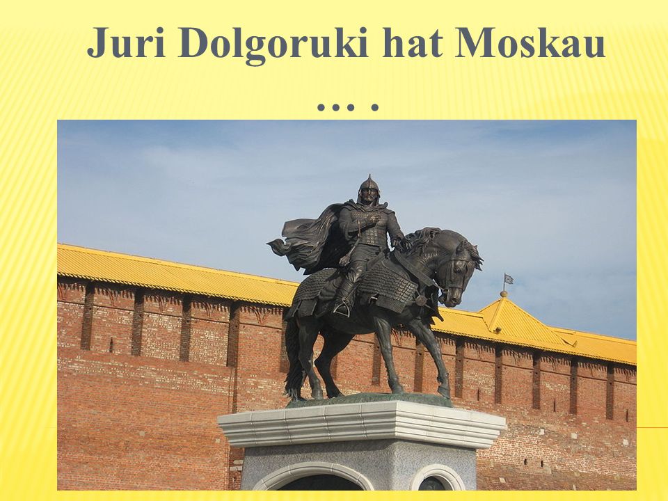 Juri Dolgoruki hat Moskau … .
