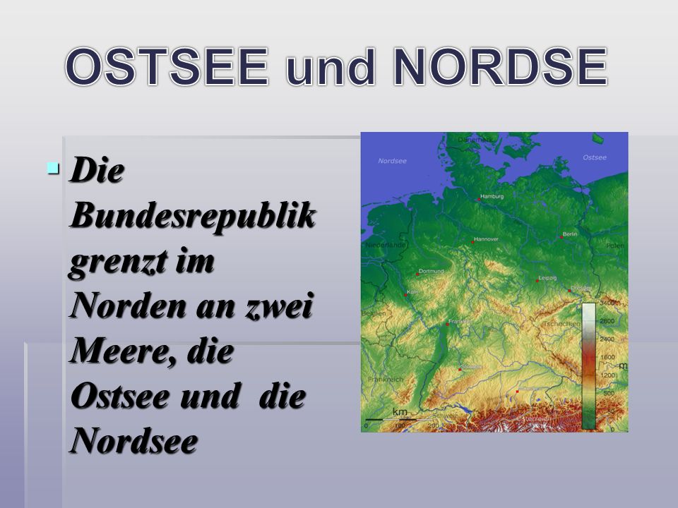 OSTSEE und NORDSE Die Bundesrepublik grenzt im Norden an zwei Meere, die Ostsee und die Nordsee