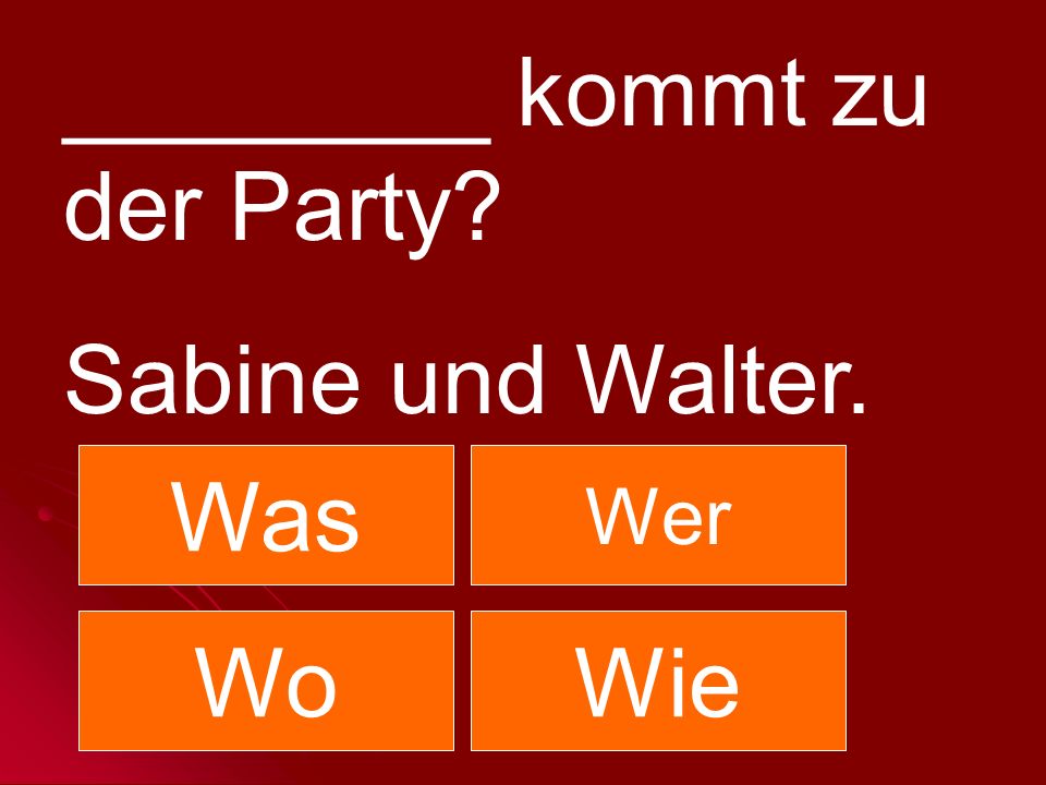 ________ kommt zu der Party Sabine und Walter.