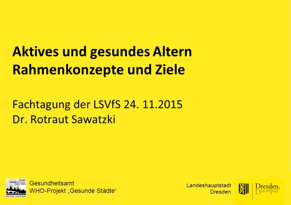 Aktives und gesundes Altern Rahmenkonzepte und Ziele Fachtagung der LSVfS 24.