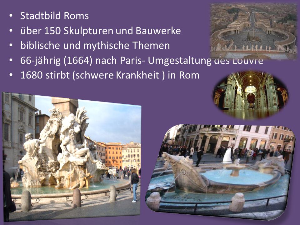Stadtbild Roms über 150 Skulpturen und Bauwerke. biblische und mythische Themen. 66-jährig (1664) nach Paris- Umgestaltung des Louvre.