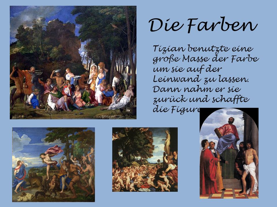 Die Farben Tizian benutzte eine große Masse der Farbe um sie auf der Leinwand zu lassen.