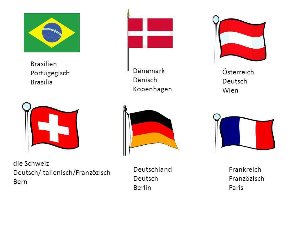 Brasilien Portugegisch. Brasilia. Dänemark. Dänisch. Kopenhagen. Österreich. Deutsch. Wien. die Schweiz.