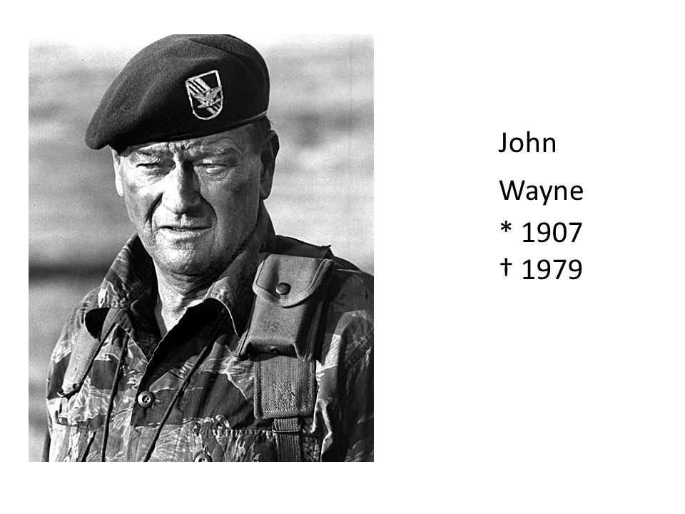 John Wayne * 1907 † 1979