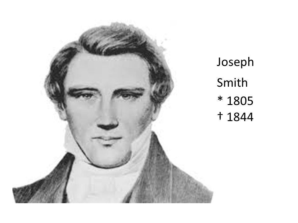 Joseph Smith * 1805 † 1844