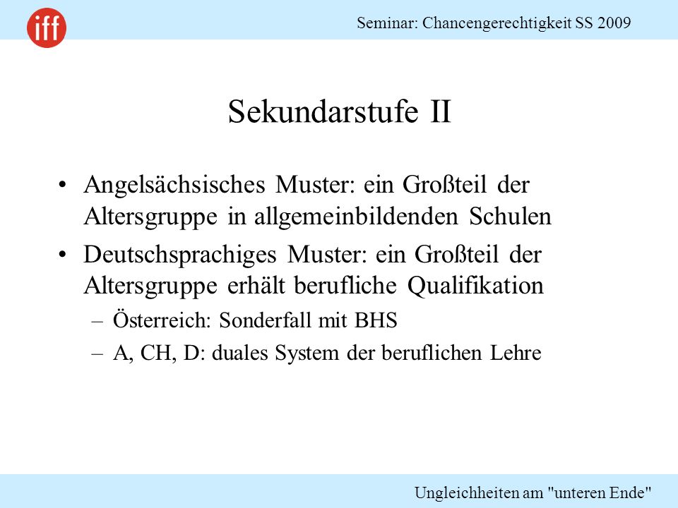 Sekundarstufe II Angelsächsisches Muster: ein Großteil der Altersgruppe in allgemeinbildenden Schulen.