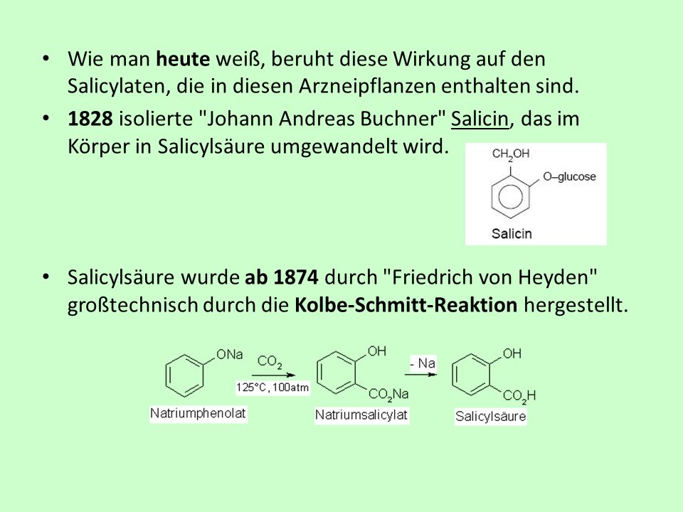 Wie man heute weiß, beruht diese Wirkung auf den Salicylaten, die in diesen Arzneipflanzen enthalten sind.