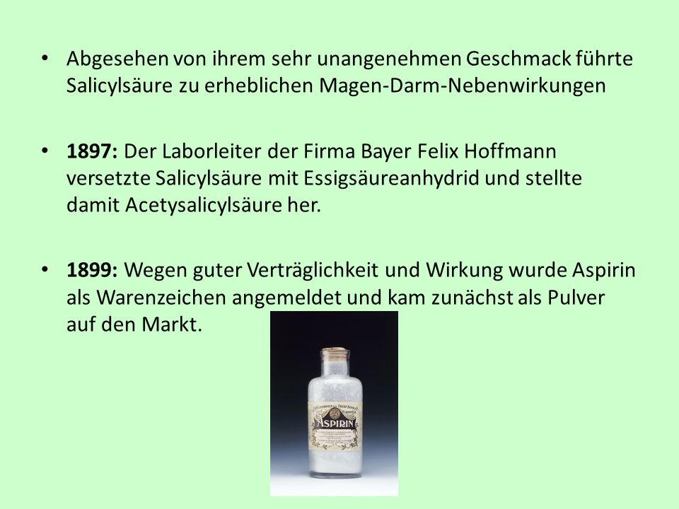 Abgesehen von ihrem sehr unangenehmen Geschmack führte Salicylsäure zu erheblichen Magen-Darm-Nebenwirkungen