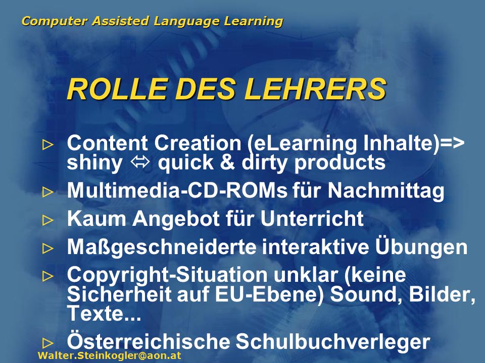 ROLLE DES LEHRERS Content Creation (eLearning Inhalte)=> shiny  quick & dirty products. Multimedia-CD-ROMs für Nachmittag.