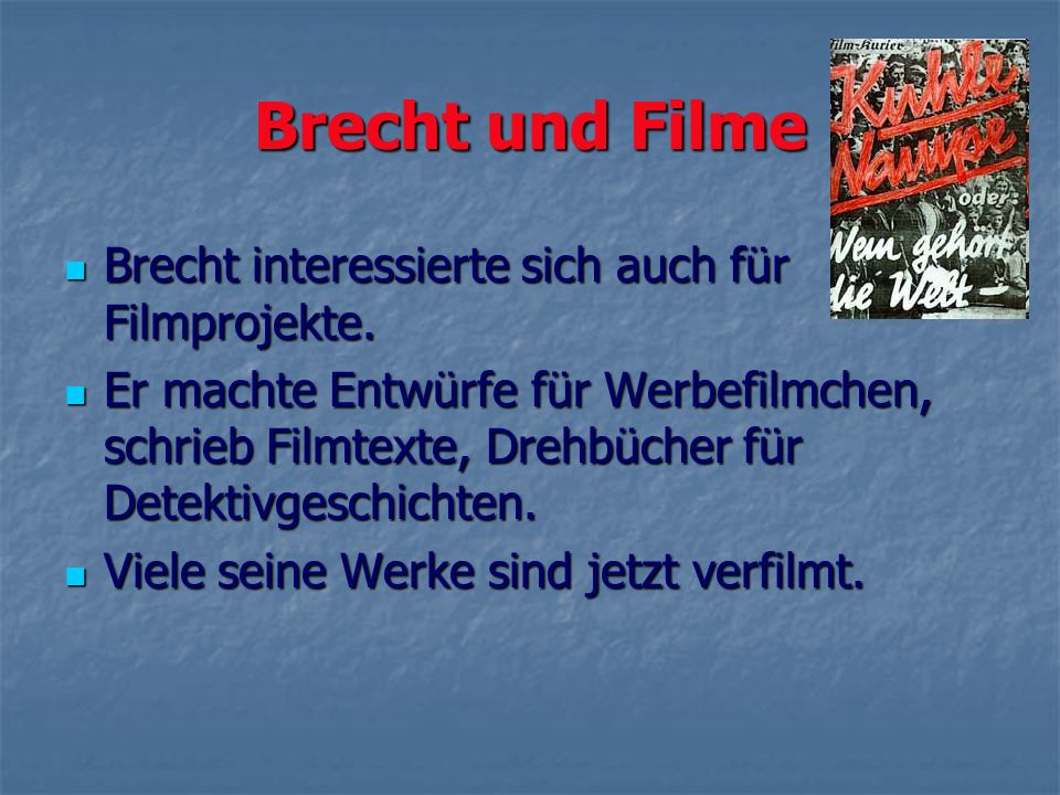 Brecht und Filme Brecht interessierte sich auch für Filmprojekte.
