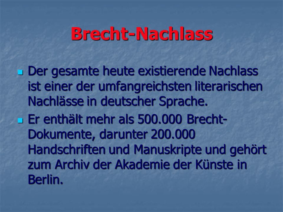 Brecht-Nachlass Der gesamte heute existierende Nachlass ist einer der umfangreichsten literarischen Nachlässe in deutscher Sprache.