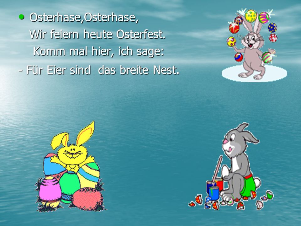 Osterhase,Osterhase, Wir feiern heutе Osterfest.