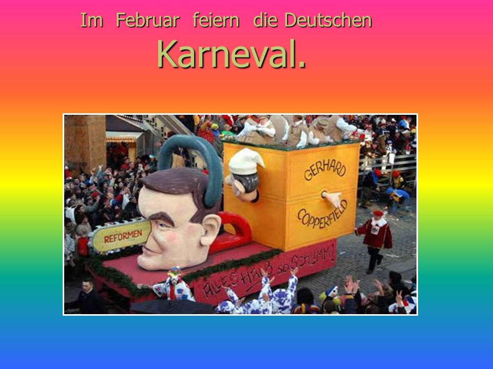 Im Februar feiern die Deutschen Karneval.