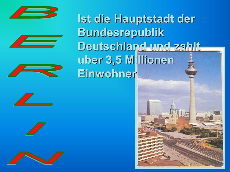 Ist die Hauptstadt der Bundesrepublik Deutschland und zahlt uber 3,5 Millionen Einwohner