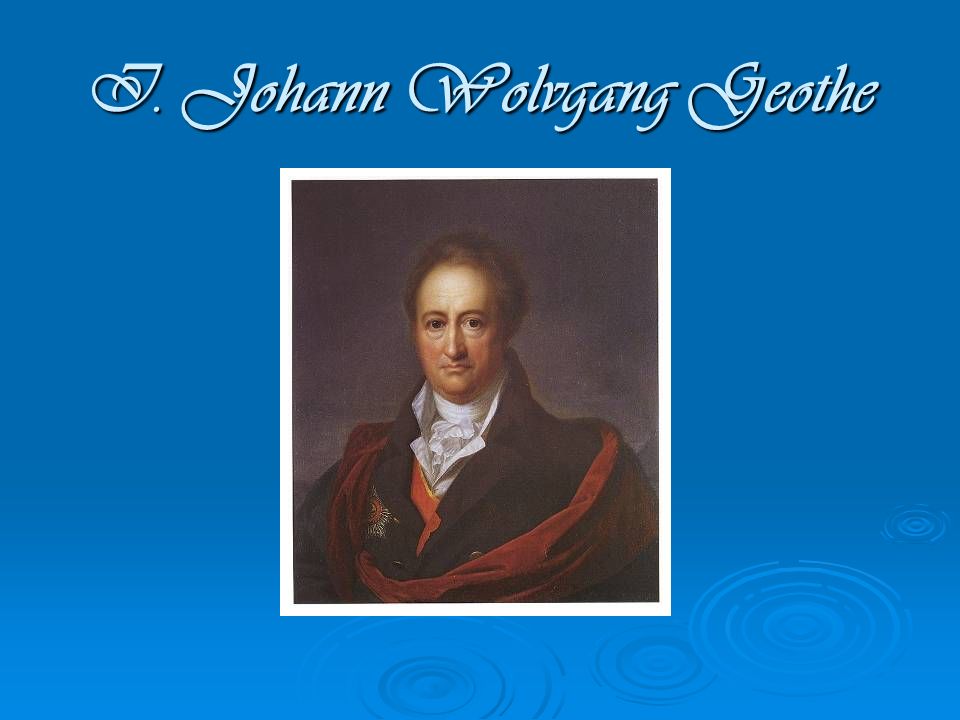 I. Johann Wolvgang Geothe