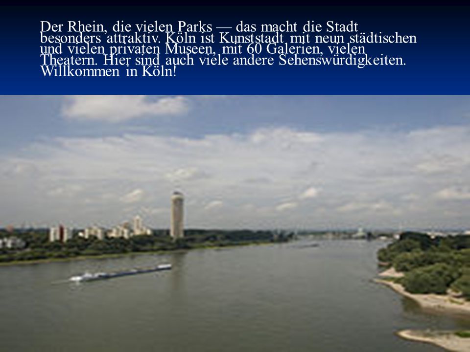 Der Rhein, die vielen Parks — das macht die Stadt besonders attraktiv