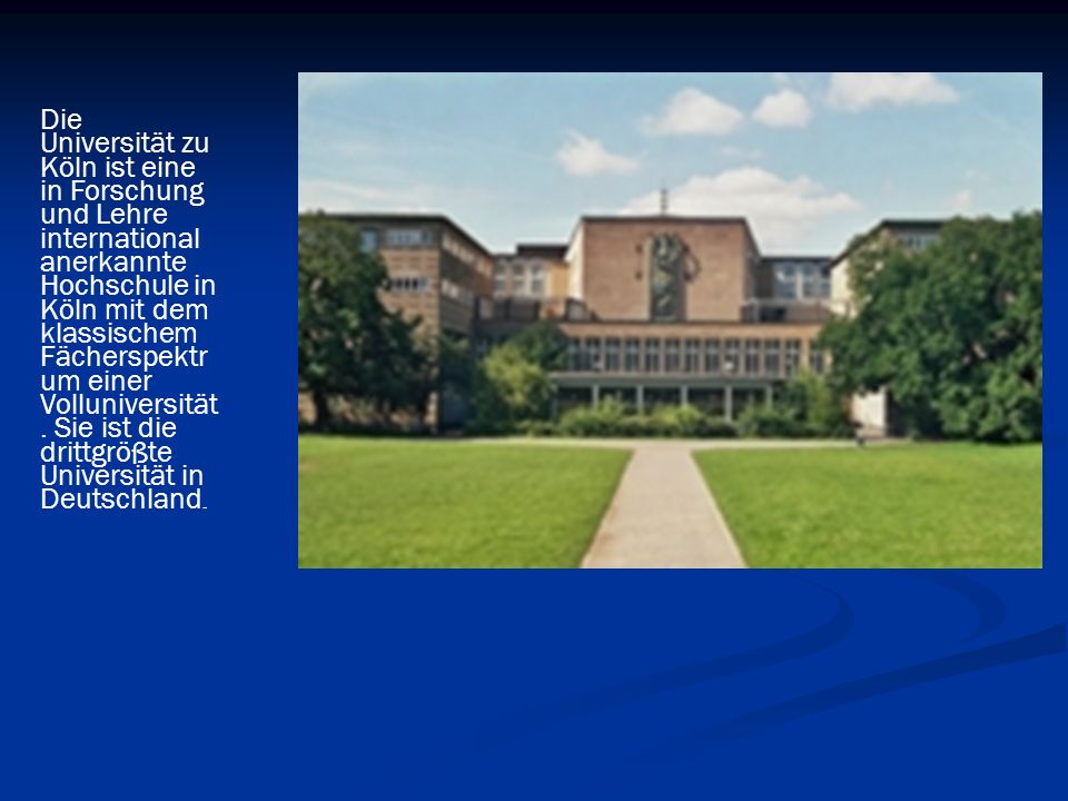 Die Universität zu Köln ist eine in Forschung und Lehre international anerkannte Hochschule in Köln mit dem klassischem Fächerspektrum einer Volluniversität.