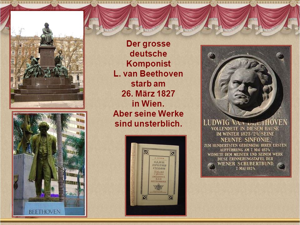 Der grosse deutsche. Komponist. L. van Beethoven. starb am. 26. März in Wien. Aber seine Werke.