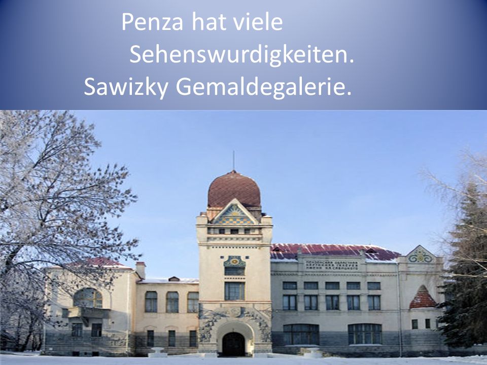 Penza hat viele Sehenswurdigkeiten. Sawizky Gemaldegalerie.