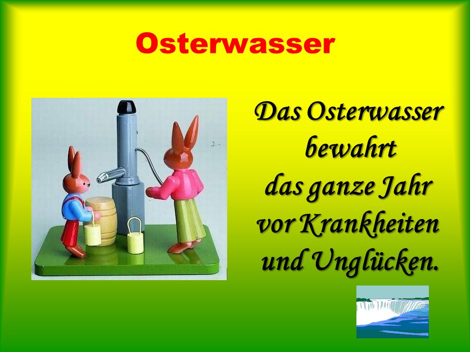 Das Osterwasser bewahrt das ganze Jahr vor Krankheiten und Unglücken.