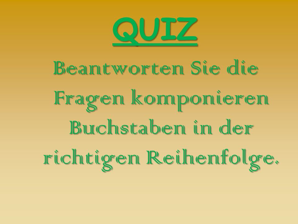 QUIZ Beantworten Sie die Fragen komponieren Buchstaben in der richtigen Reihenfolge.