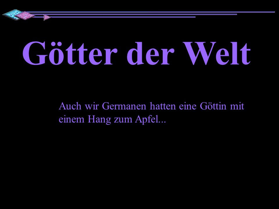 Götter der Welt Auch wir Germanen hatten eine Göttin mit einem Hang zum Apfel...