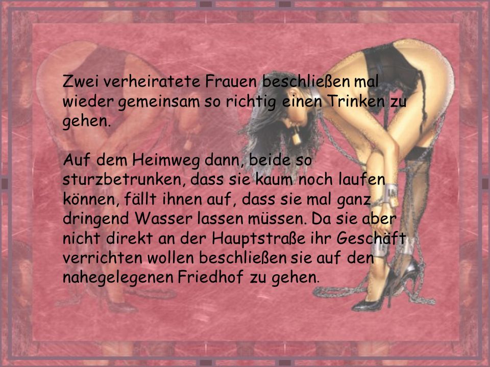 Zwei verheiratete Frauen beschließen mal wieder gemeinsam so richtig einen Trinken zu gehen.