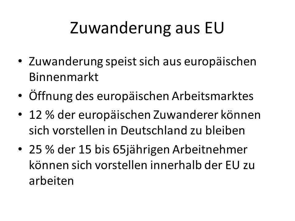 Zuwanderung aus EU Zuwanderung speist sich aus europäischen Binnenmarkt. Öffnung des europäischen Arbeitsmarktes.