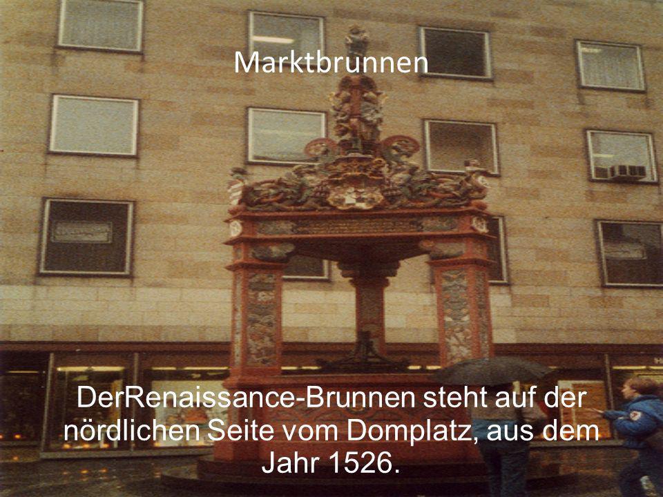 Marktbrunnen DerRenaissance-Brunnen steht auf der nördlichen Seite vom Domplatz, aus dem Jahr