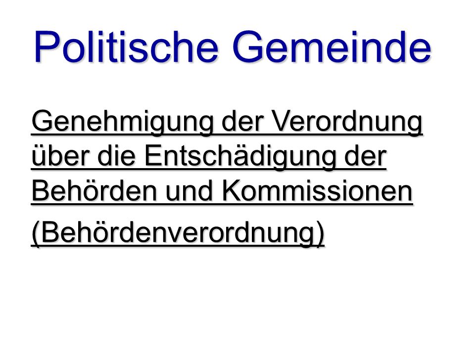 Politische Gemeinde Genehmigung der Verordnung über die Entschädigung der Behörden und Kommissionen.