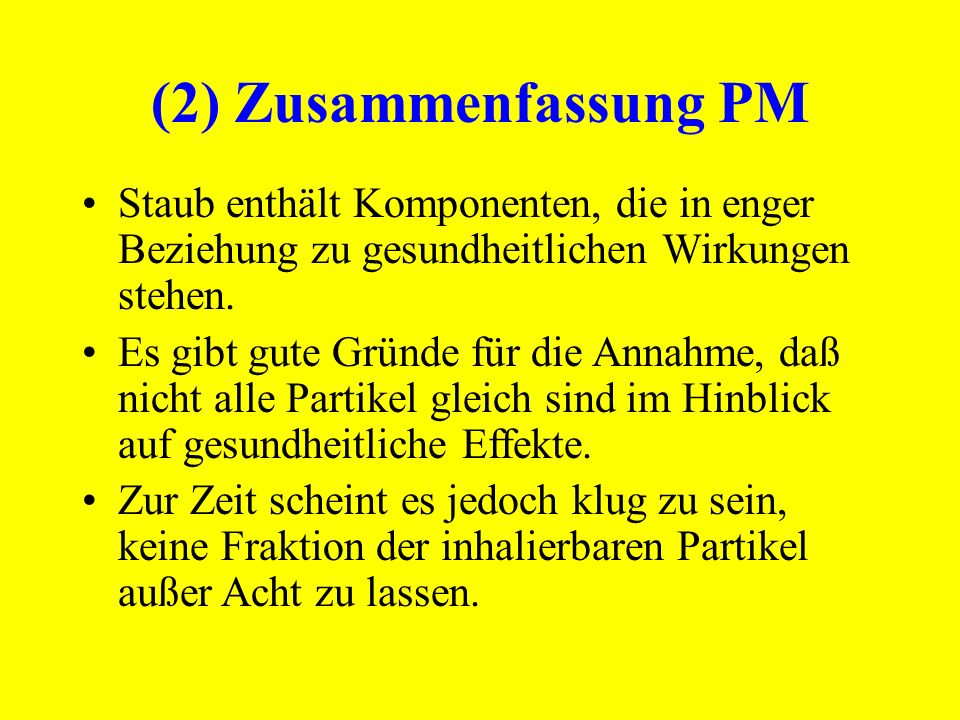 (2) Zusammenfassung PM Staub enthält Komponenten, die in enger Beziehung zu gesundheitlichen Wirkungen stehen.