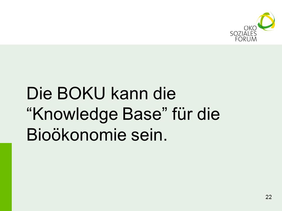 Die BOKU kann die Knowledge Base für die Bioökonomie sein.