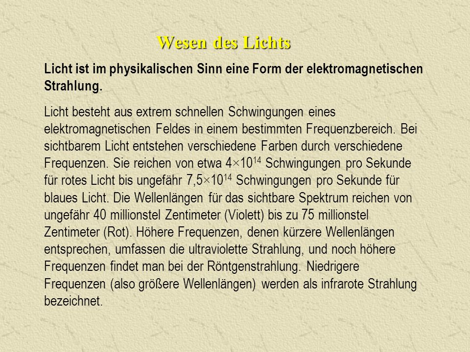 Wesen des Lichts Licht ist im physikalischen Sinn eine Form der elektromagnetischen Strahlung.