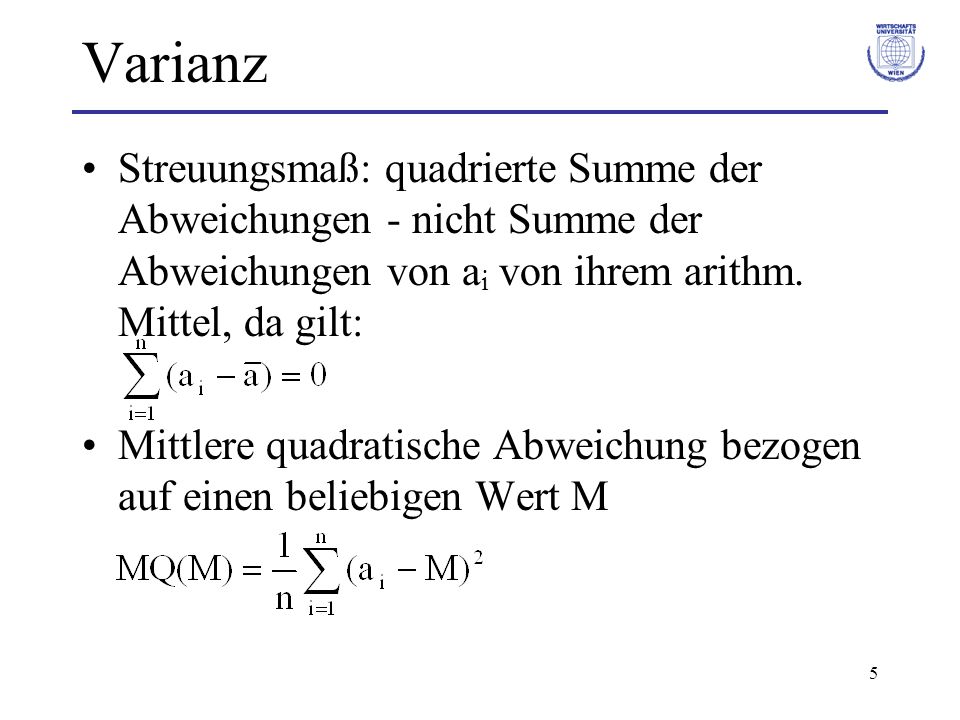 Varianz Streuungsmaß: quadrierte Summe der Abweichungen - nicht Summe der Abweichungen von ai von ihrem arithm. Mittel, da gilt: