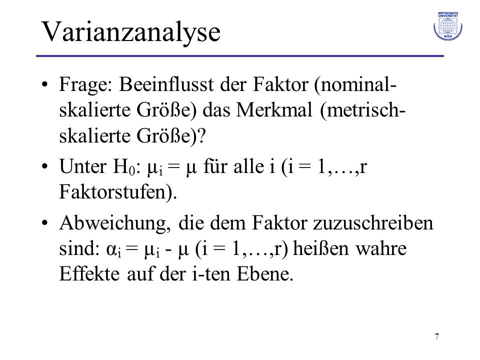 Varianzanalyse Frage: Beeinflusst der Faktor (nominal-skalierte Größe) das Merkmal (metrisch-skalierte Größe)