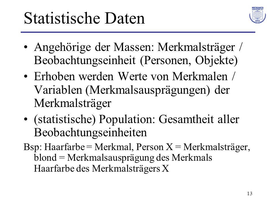 Statistische Daten Angehörige der Massen: Merkmalsträger / Beobachtungseinheit (Personen, Objekte)