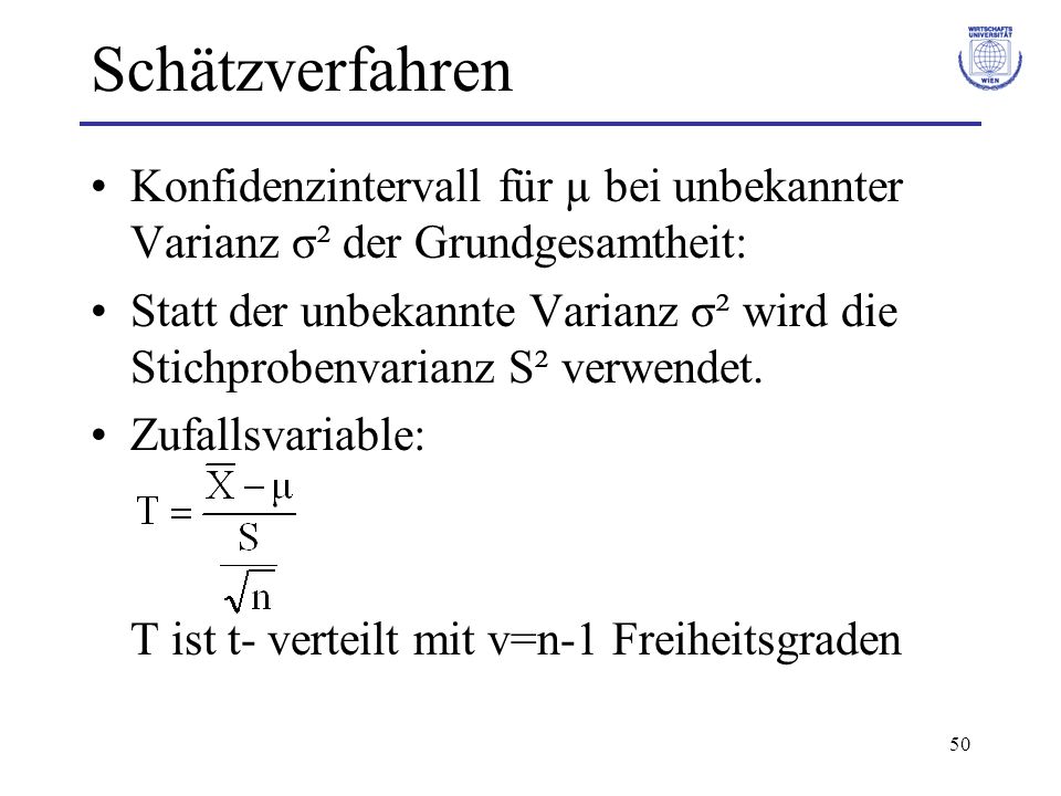 Schätzverfahren Konfidenzintervall für µ bei unbekannter Varianz σ² der Grundgesamtheit: